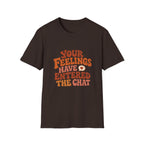 Your Feelings Have Entered The Chat Tee