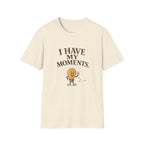 I Have My Moments Tee