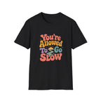 You're Allowed to Go Slow Tee