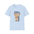 Take What You Need Tee