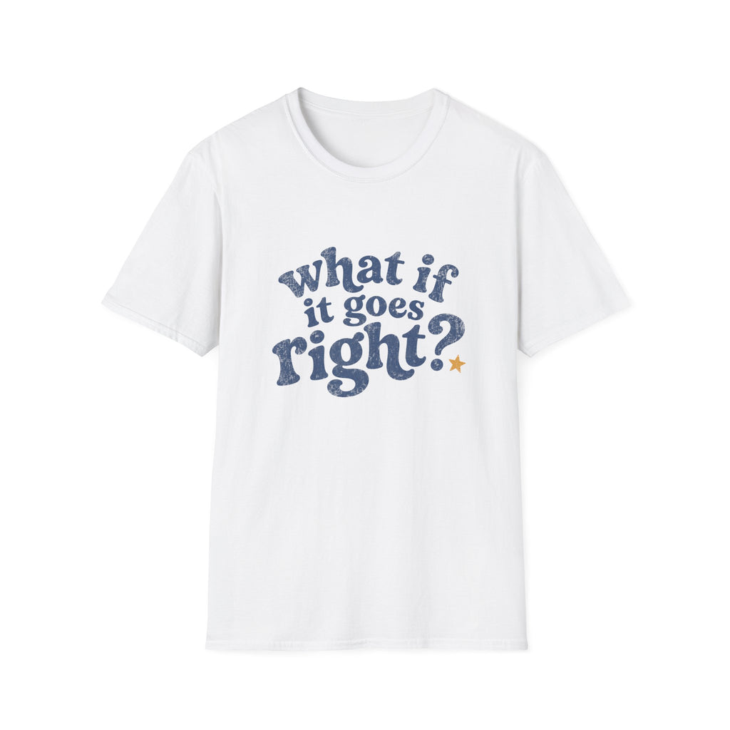 What If It All Goes Right Tee