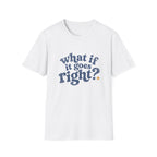 What If It All Goes Right Tee