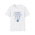 Sorry I Missed Your Call Tee