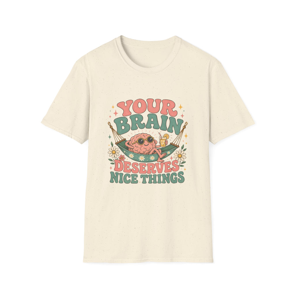 Your Brain Deserves Nice Things Tee