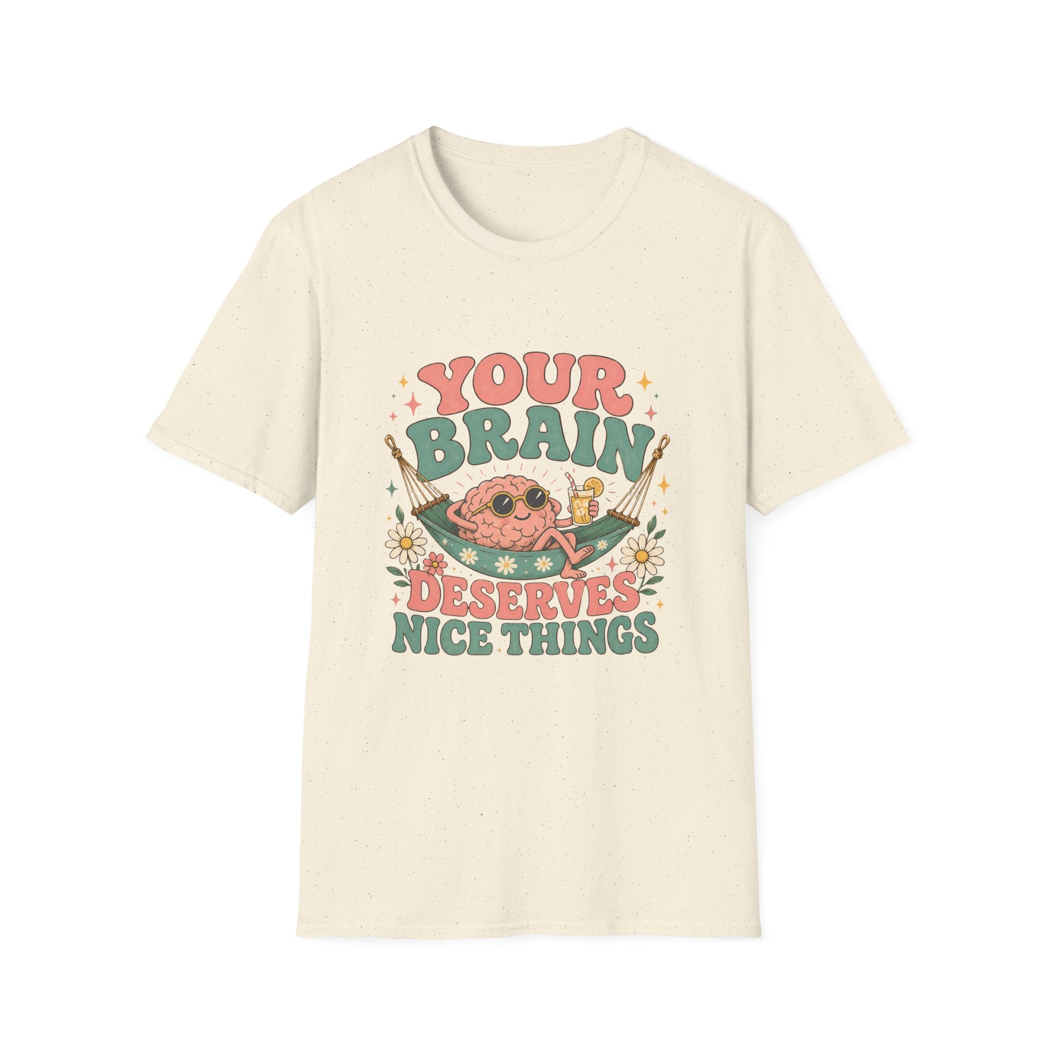Your Brain Deserves Nice Things Tee