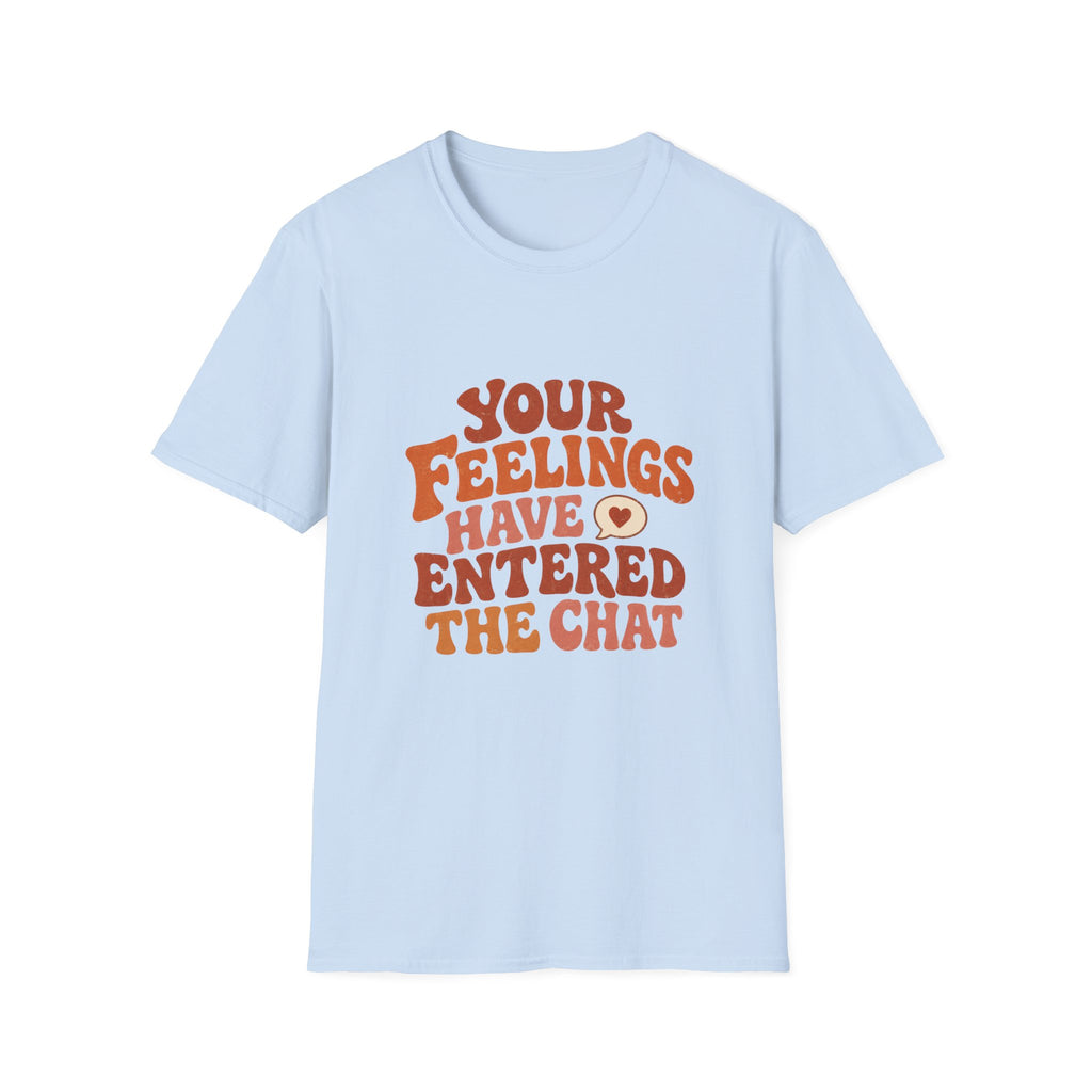 Your Feelings Have Entered The Chat Tee