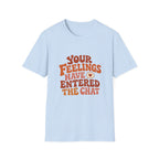 Your Feelings Have Entered The Chat Tee