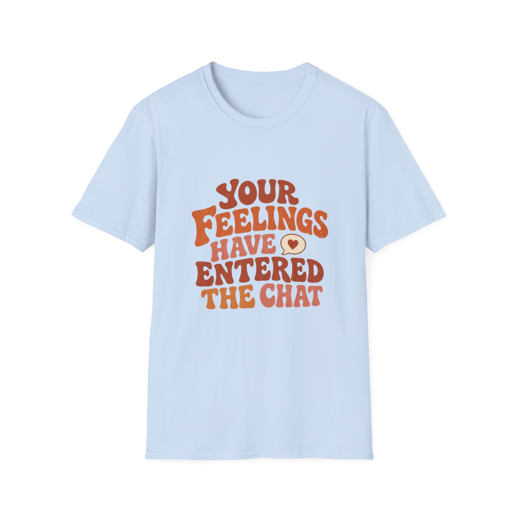 Your Feelings Have Entered The Chat Tee