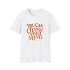 You Can Change Your Mind Tee
