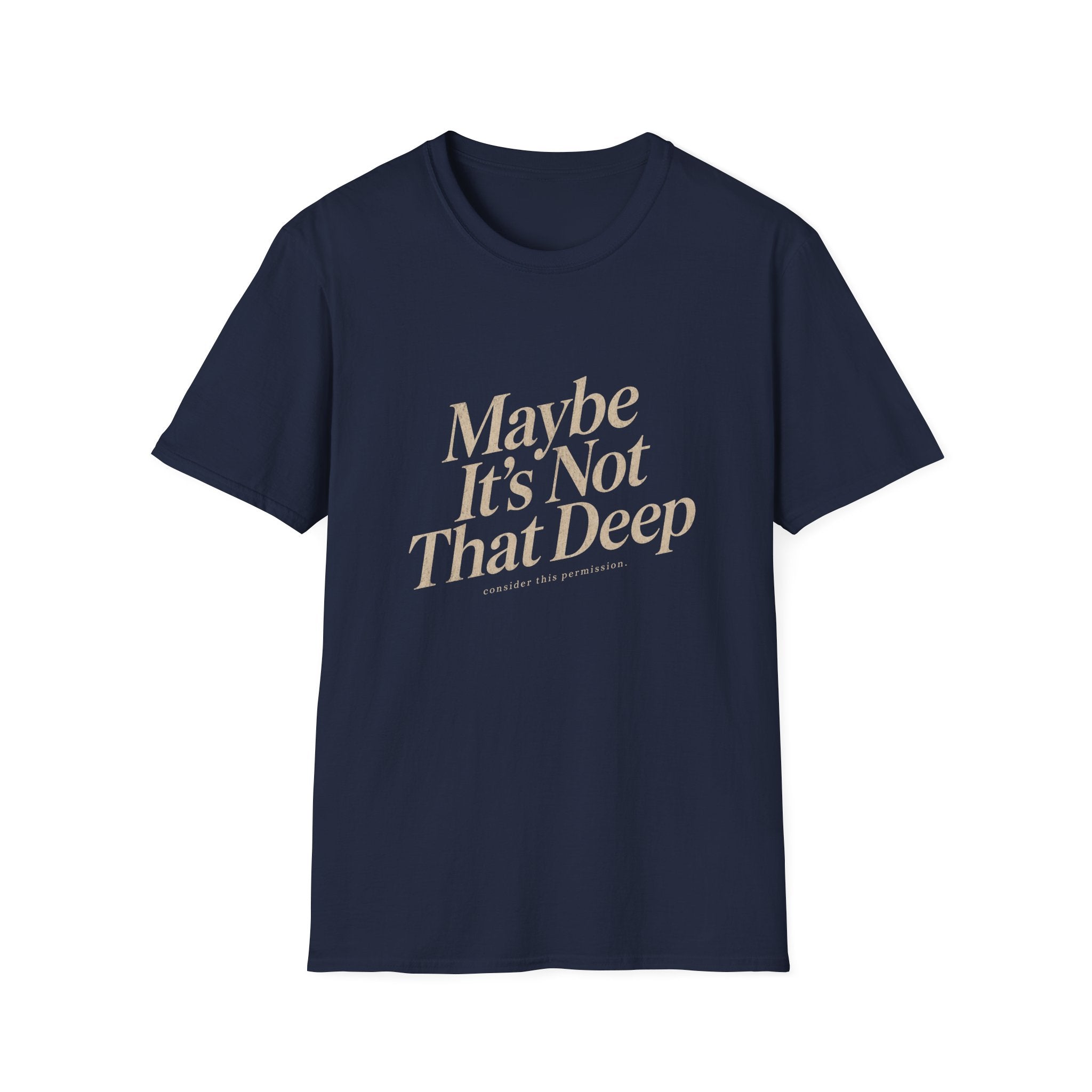 Maybe It's Not That Deep Tee