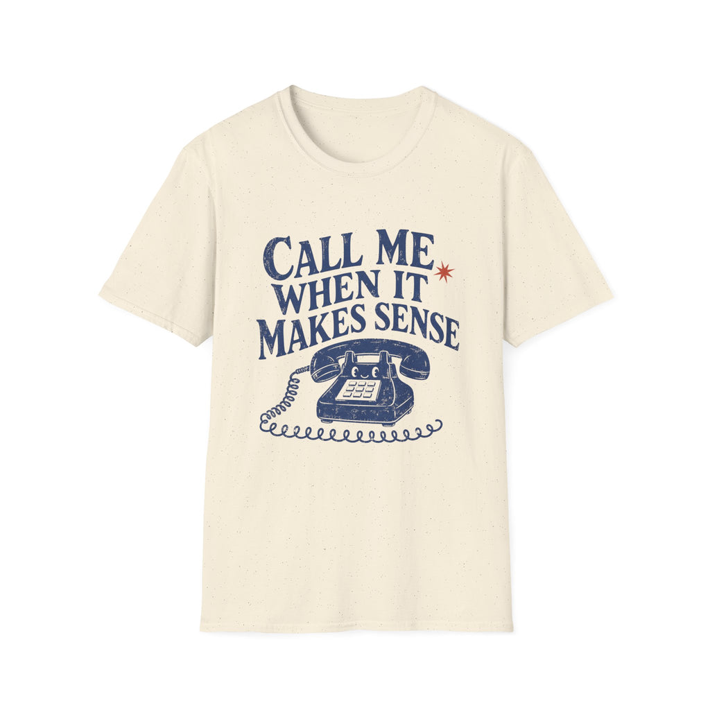 Call Me When It Makes Sense Tee