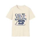 Call Me When It Makes Sense Tee