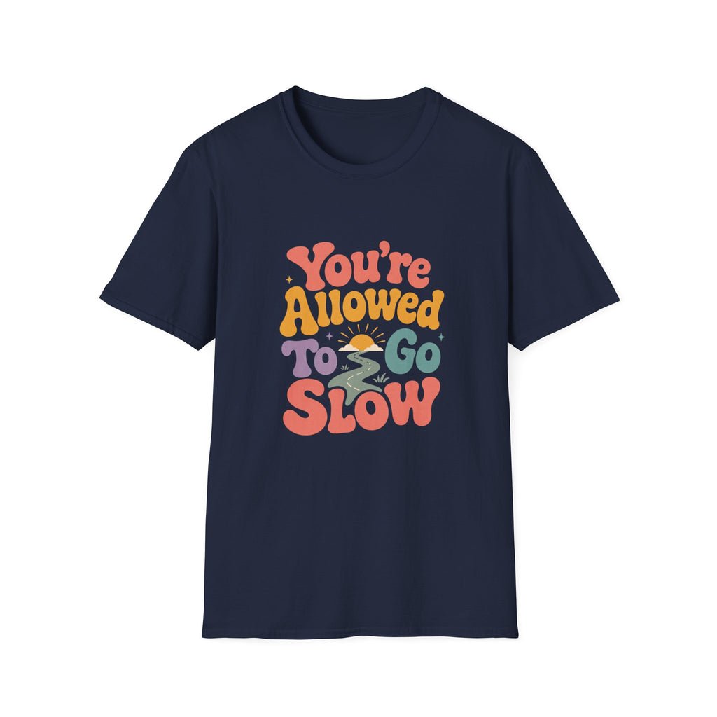 You're Allowed to Go Slow Tee