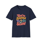You're Allowed to Go Slow Tee