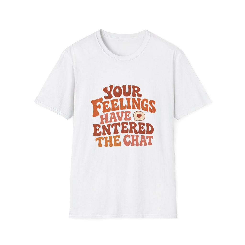 Your Feelings Have Entered The Chat Tee