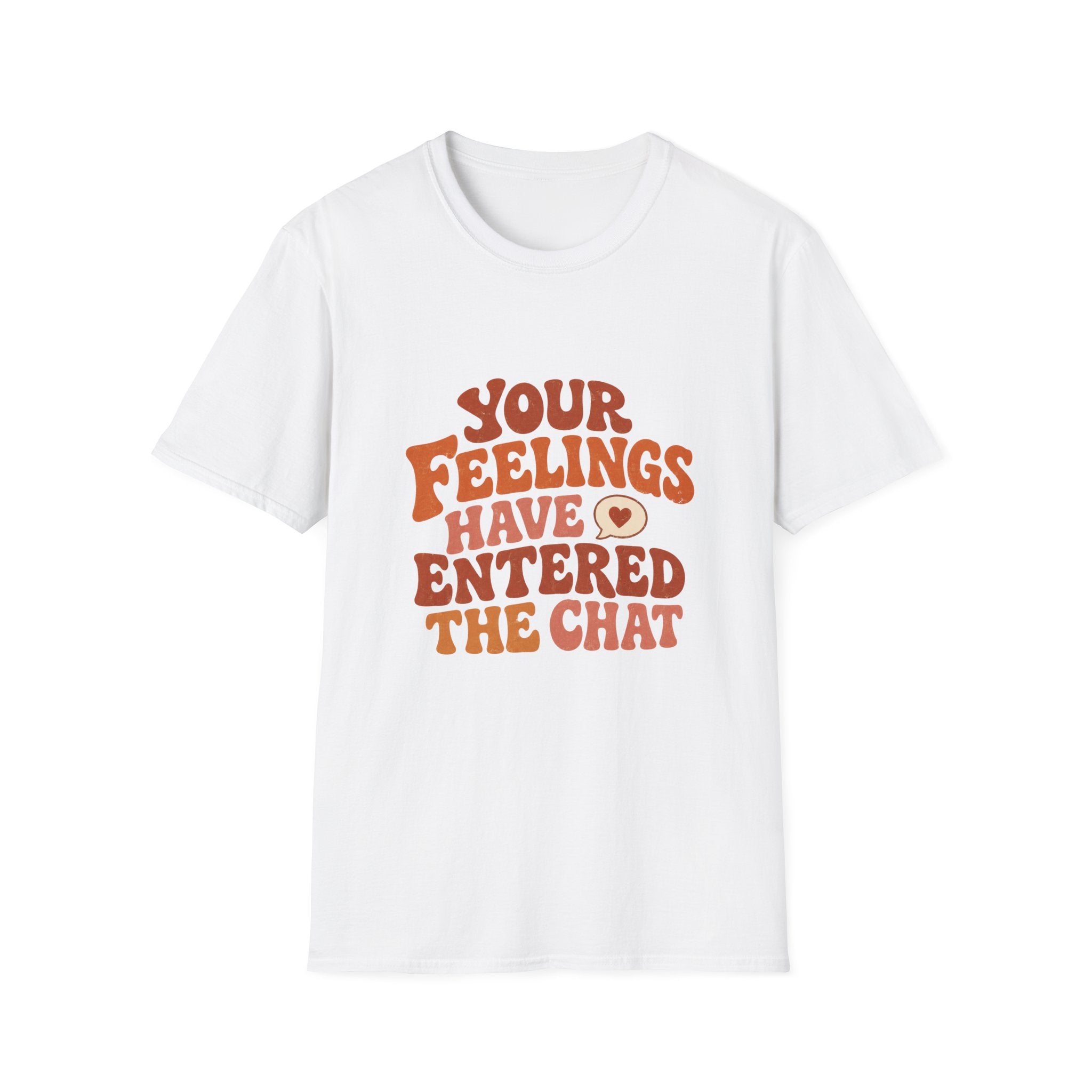 Your Feelings Have Entered The Chat Tee