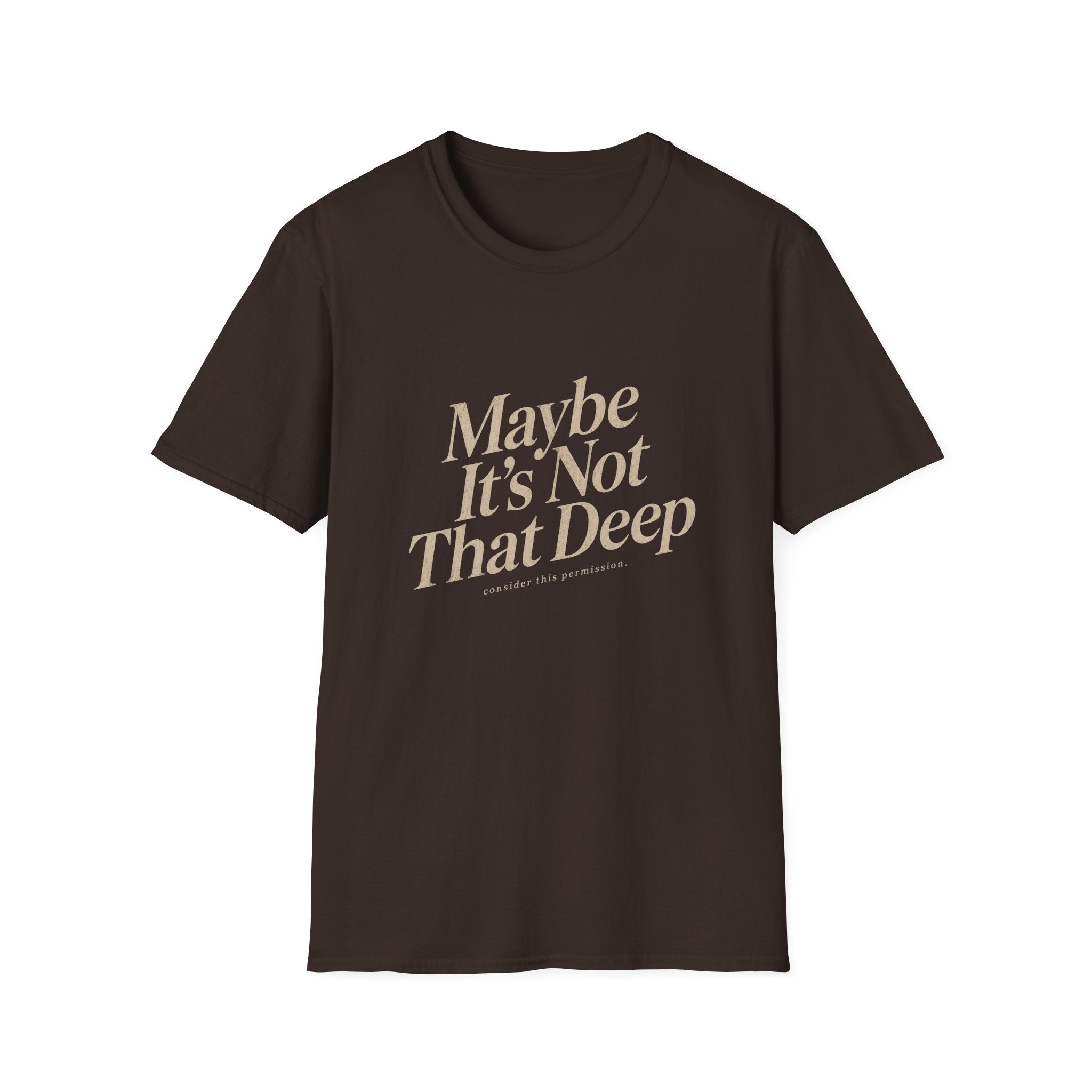 Maybe It's Not That Deep Tee