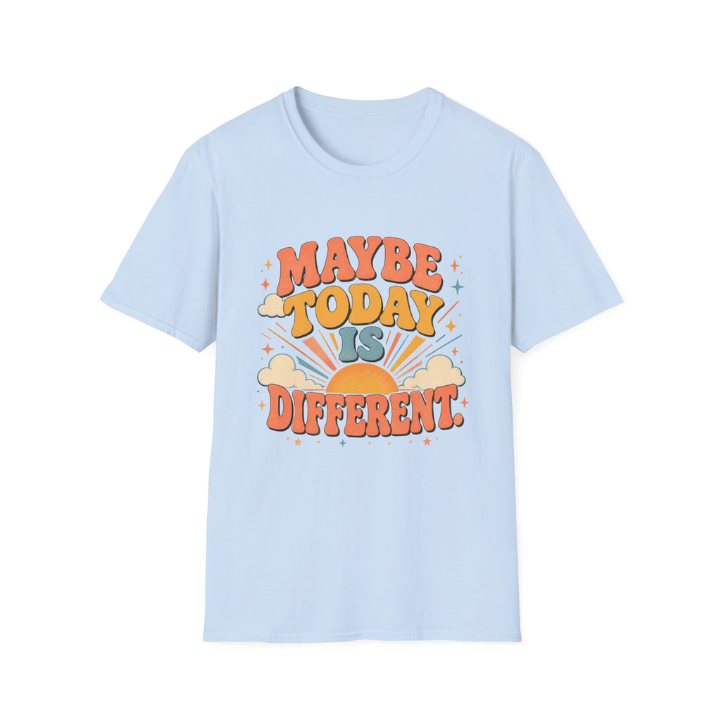 Maybe Today Is Different Tee