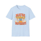 Maybe Today Is Different Tee