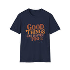 Good Things Can Happen Too Tee