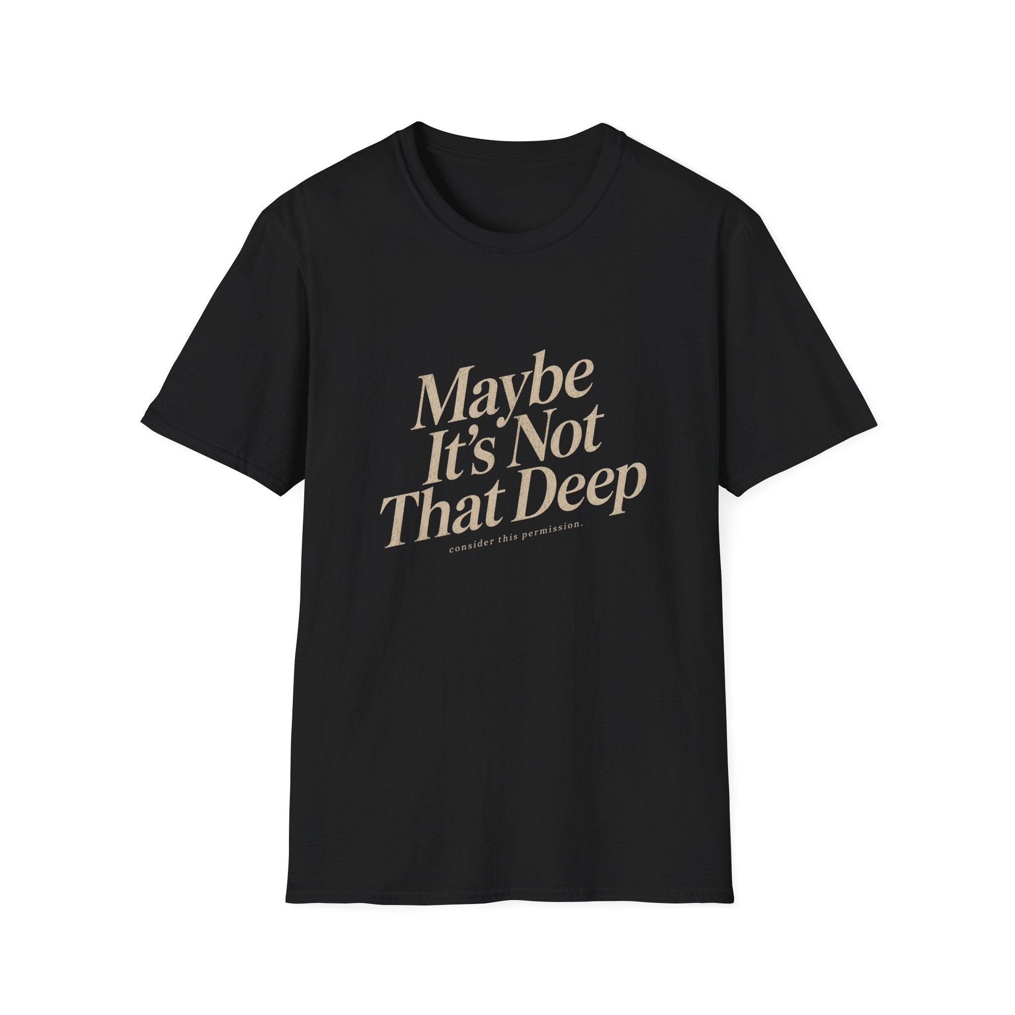 Maybe It's Not That Deep Tee