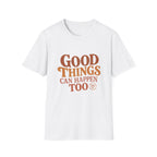 Good Things Can Happen Too Tee