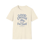Good Enough For Today Tee