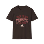 Your Brain Is Being Dramatic Again Tee