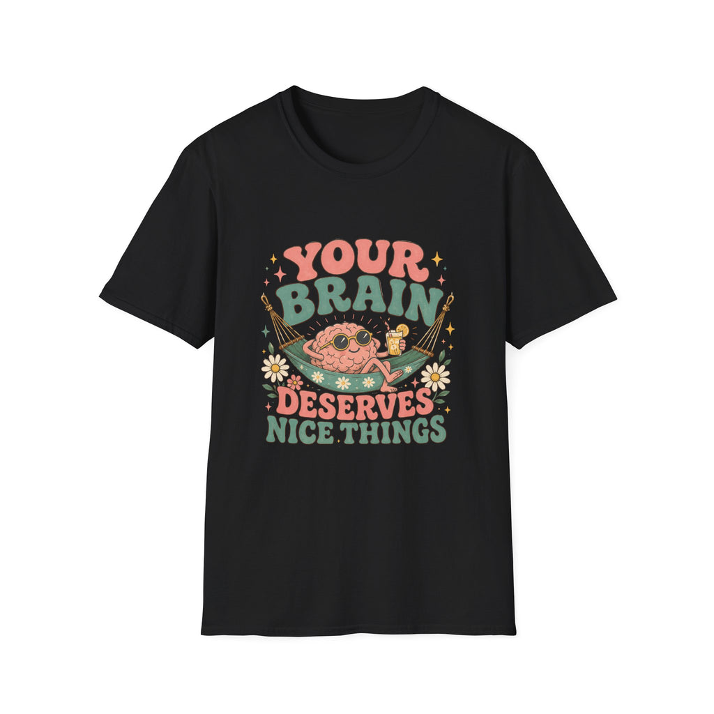 Your Brain Deserves Nice Things Tee