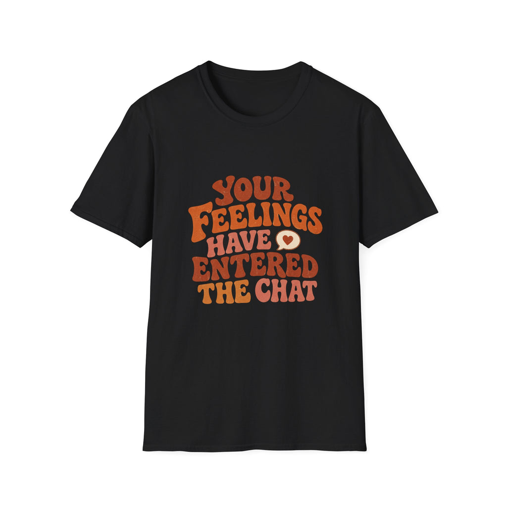 Your Feelings Have Entered The Chat Tee