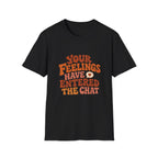 Your Feelings Have Entered The Chat Tee