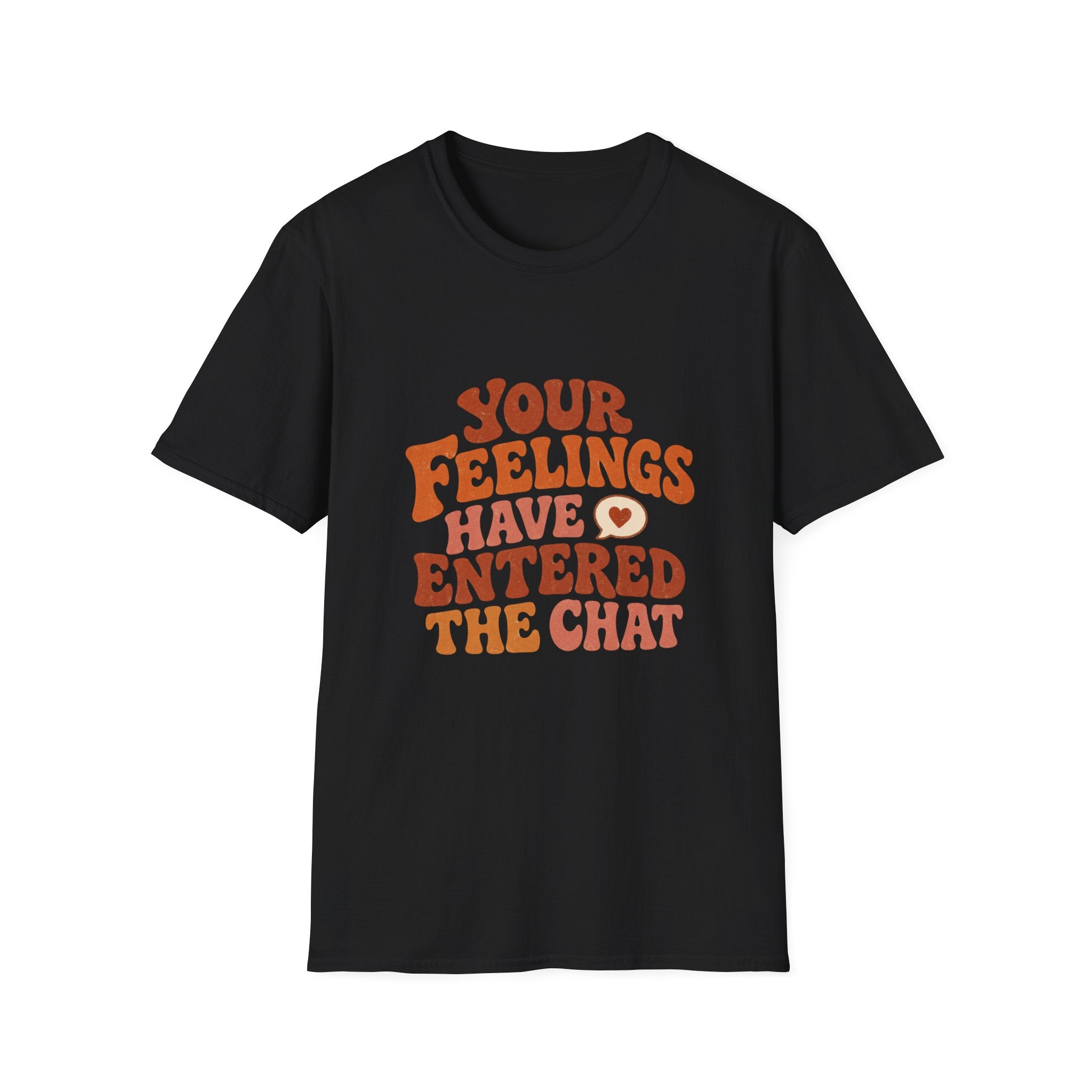 Your Feelings Have Entered The Chat Tee
