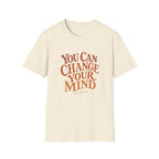 You Can Change Your Mind Tee