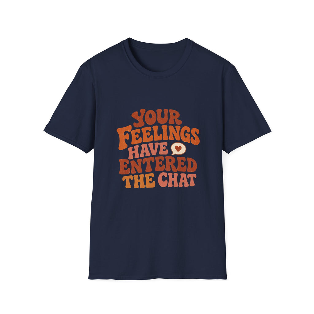Your Feelings Have Entered The Chat Tee