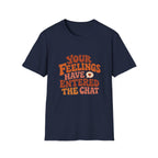 Your Feelings Have Entered The Chat Tee