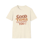 Good Things Can Happen Too Tee