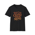 You Can Change Your Mind Tee