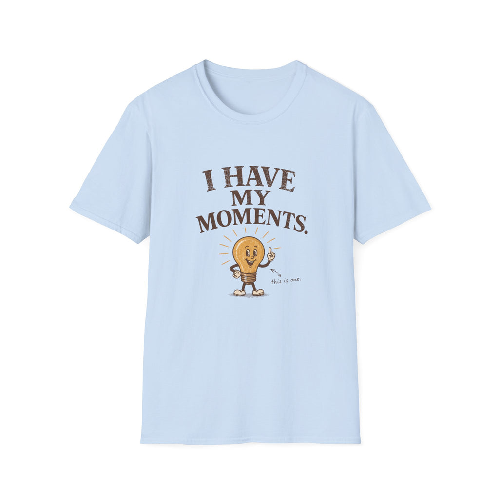 I Have My Moments Tee