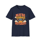 Maybe Today Is Different Tee