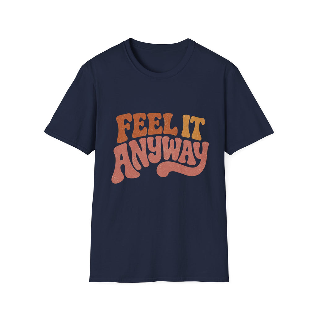 Feel It Anyway Tee
