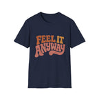 Feel It Anyway Tee