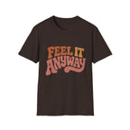 Feel It Anyway Tee