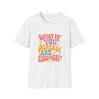 What If You Already Are Enough Tee