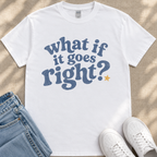 A white t-shirt with a blue text design that reads "What if it goes right?" and a yellow star, along with a pair of blue jeans and white sneakers.