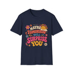 Maybe Tomorrow Will Surprise You Tee
