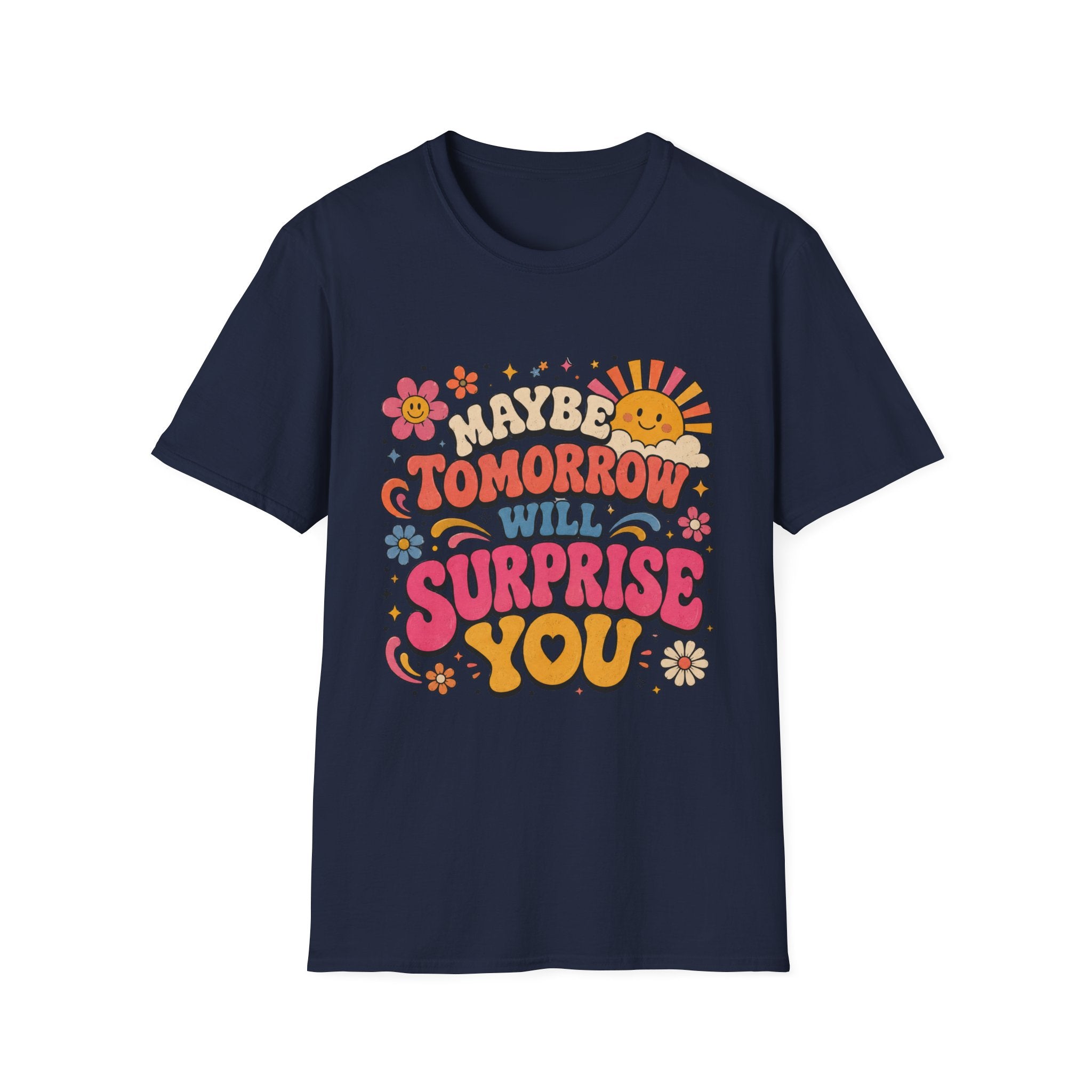 Maybe Tomorrow Will Surprise You Tee