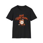 Not Right Now Tee