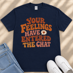 A navy blue t-shirt with a colorful text design that reads "Your Feelings Have Entryed The Chat" in orange and pink letters.